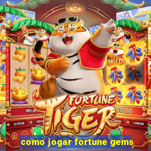 como jogar fortune gems